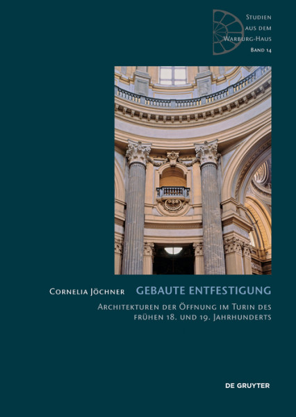 Gebaute Entfestigung. Architekturen der Öffnung im Turin des frühen 18. und 19. Jahrhunderts