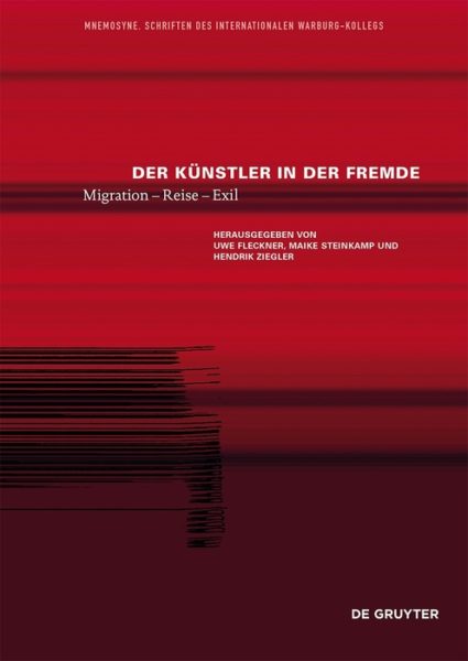 Der Künstler in der Fremde. Migration – Reise – Exil