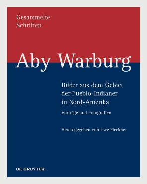 Neuerscheinung: Aby Warburg: Bilder aus dem Gebiet der Pueblo-Indianer in Nord-Amerika