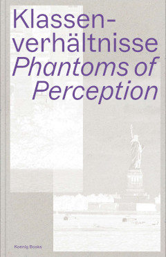 Just published: Klassenverhältnisse. Phantoms of Perception