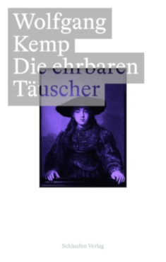 Buchvorstellung: Wolfgang Kemp, »Die ehrbaren Täuscher. Rembrandt und Descartes im Jahr 1641«